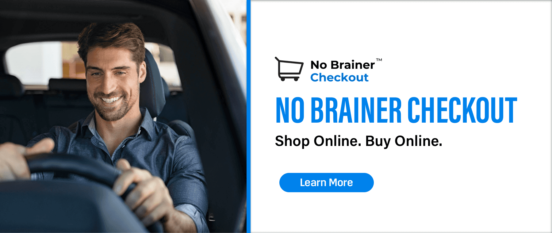 No Brainer Checkout, Shop Online. Buy Online., Learn More