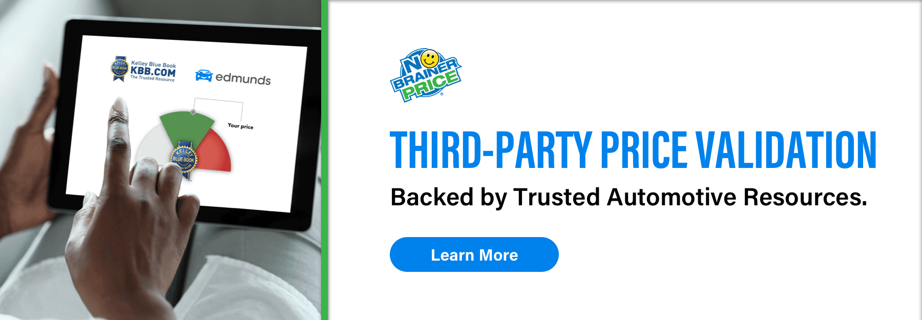 No Brainer Price, Third-Party Price Validation, Backed by trusted automotive resources., Learn More