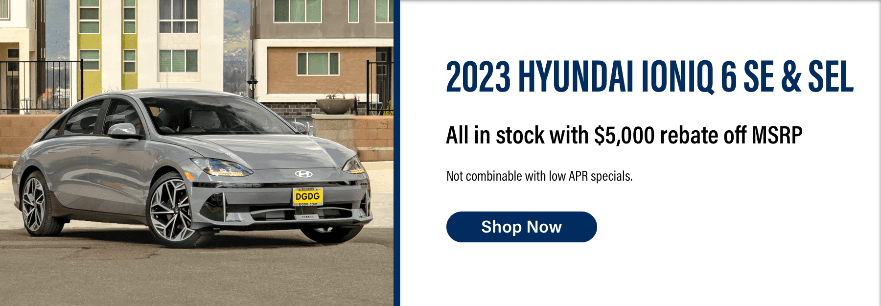 Shop Now for the 2023 Hyundai IONIQ 6 SE and SEL with $5,000 rebate off MSRP.