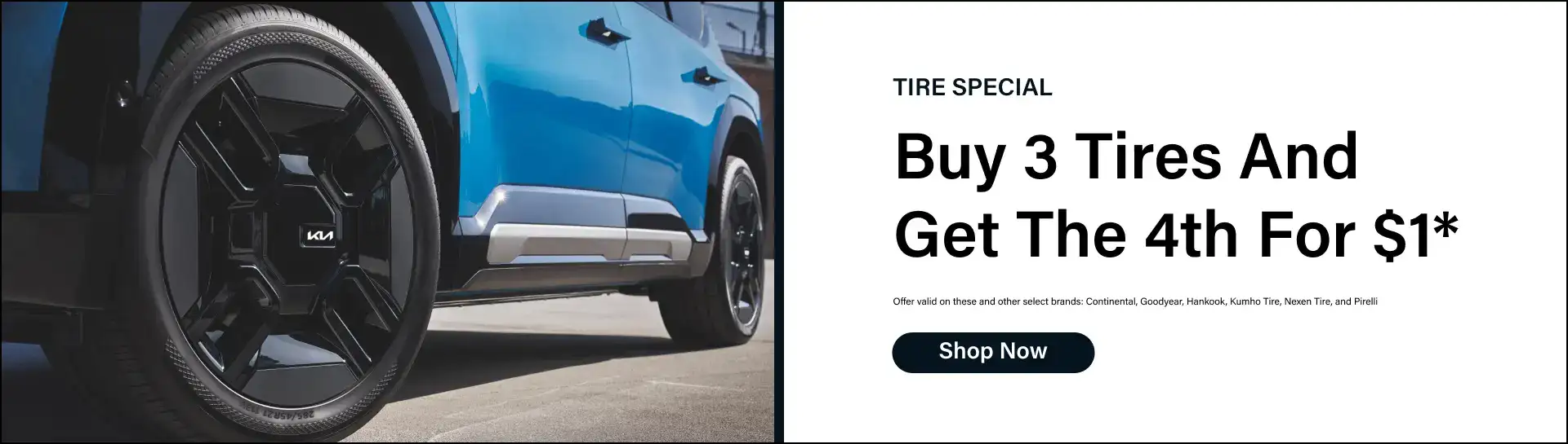 Kia Tire Special: Buy 3 tires and get the 4th for $1. Offer valid on Continental, Goodyear, Hankook, Kumho Tire, Nexen Tire, and Pirelli.
