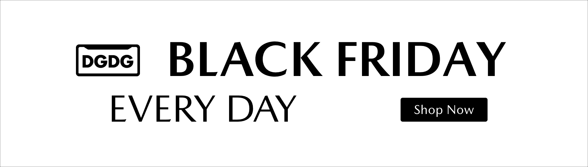 Shop now at DGDG's Black Friday Every Day sales event.