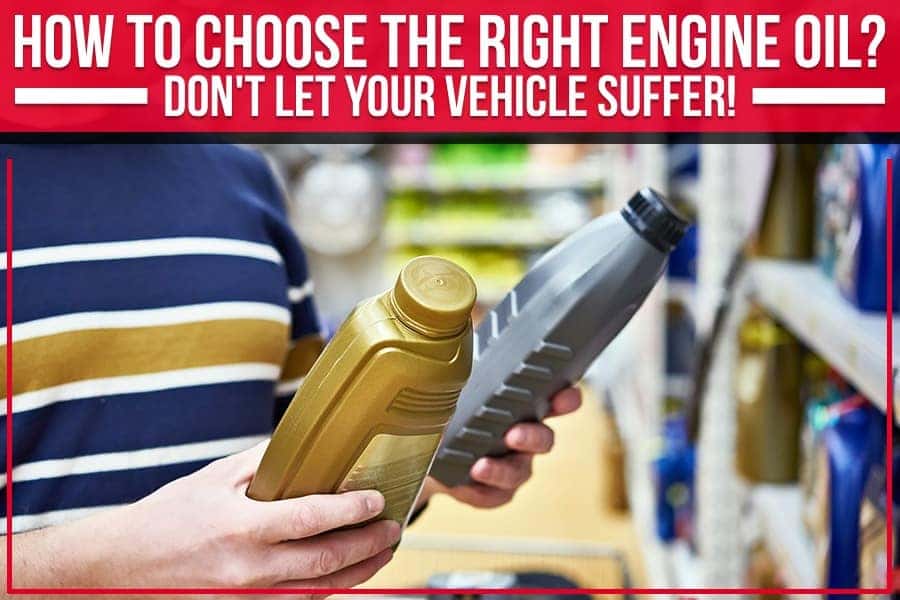 How To Choose The Right Engine Oil? Don't Let Your Vehicle Suffer ...