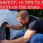 Tire Safety: 10 Tips To Avoid Blowouts On The Road