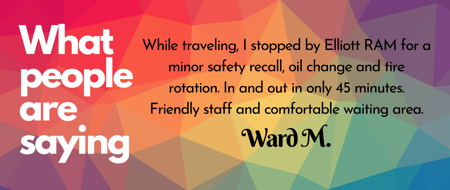 Review-While traveling, I stopped by Elliott Ram for a minor safety recall, oil change and tire rotation. In and out in only 45 minutes. Friendly staff and comfortable waiting area.