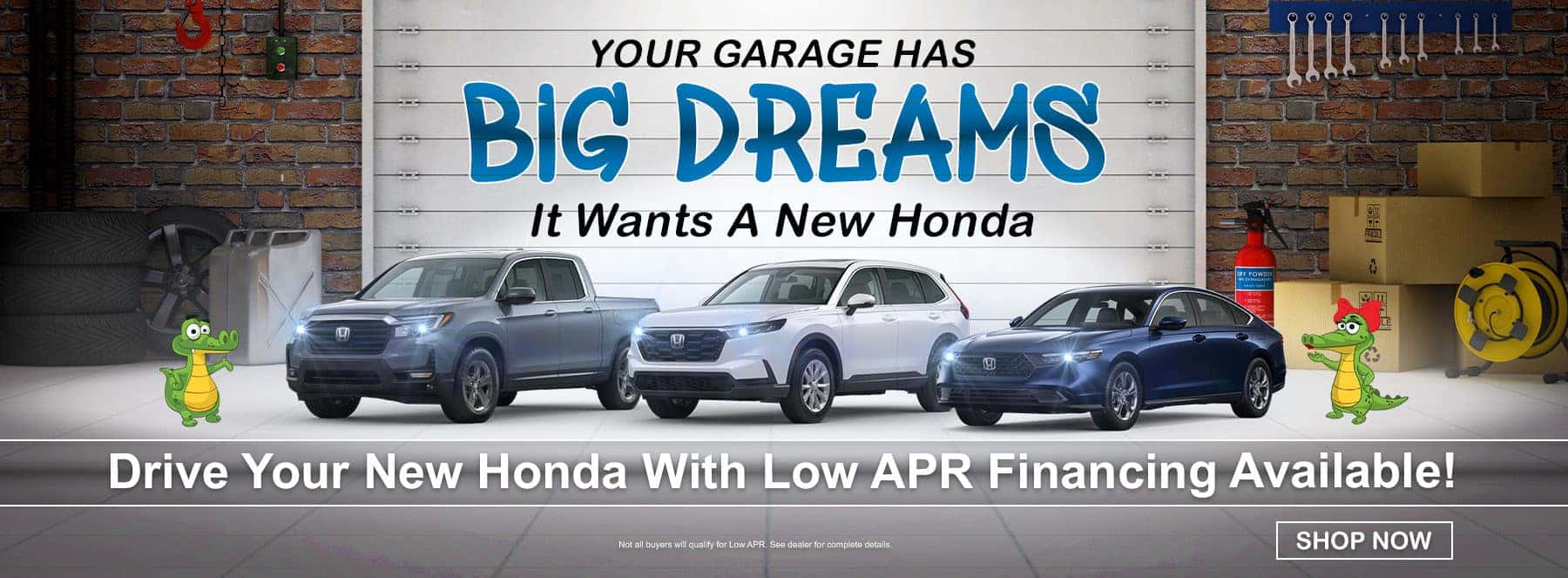 YOUR GARAGE HAS BIG DREAMS, IT WANTS A NEW HONDA | DRIVE YOUR NEW HONDA WITH LOW APR FINANCING AVAILABLE!