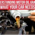 Understanding Motor Oil Grades: What Your Car Needs