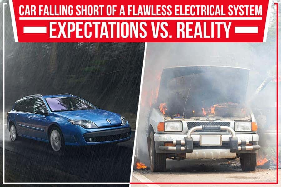 Car Falling Short Of A Flawless Electrical System: Expectations Vs. Reality