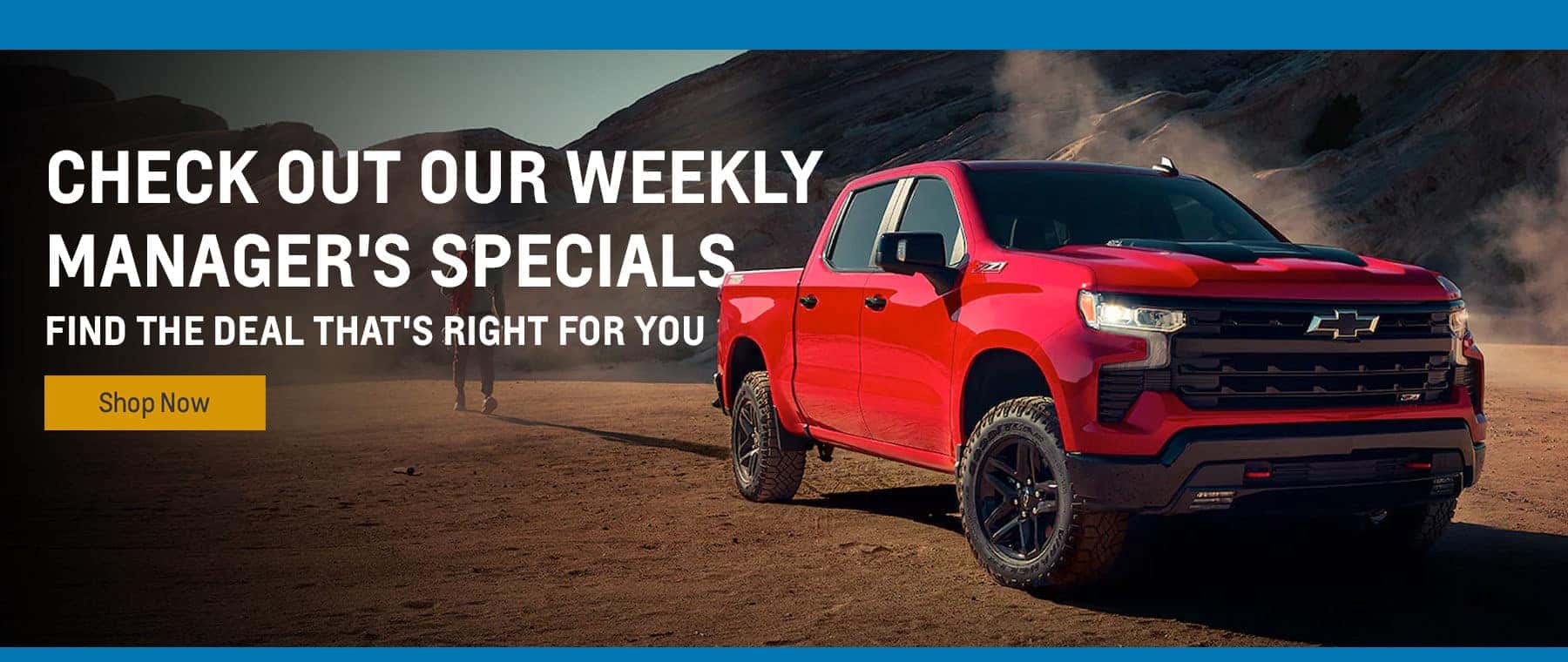 Check Out Our Weekly Manager's Specials Find the Deal That's Right for You Shop Now