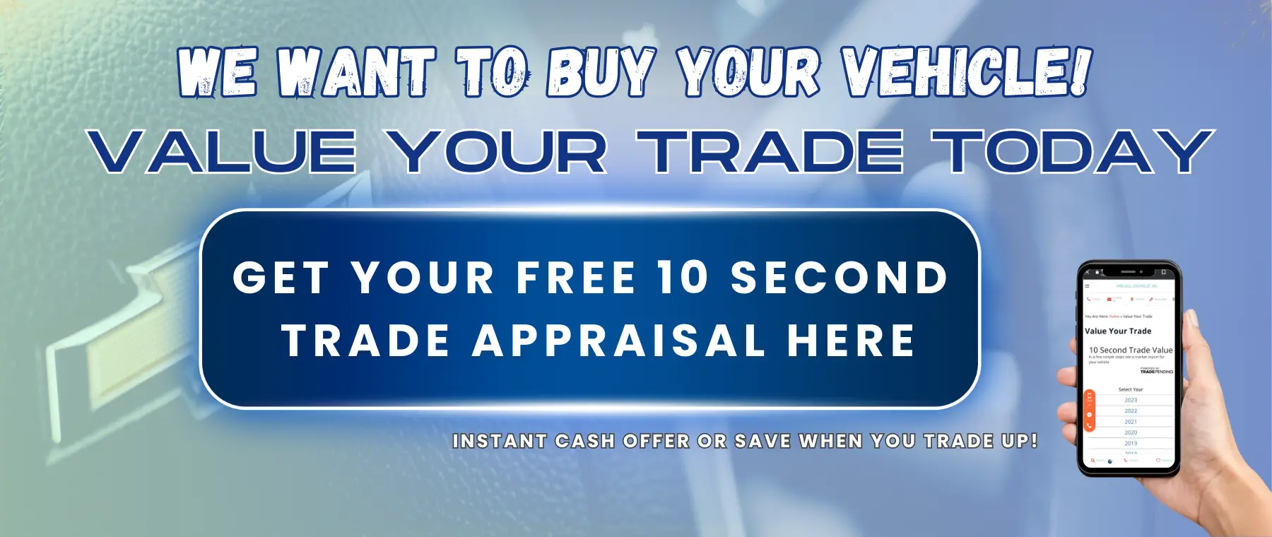 WE WANT TO BUY YOUR VEHICLED VALUE YOUR TRADE TODAY GET YOUR FREE 10 SECOND TRADE APPRAISAL HERE Vale Your Trade 10 Second Trade Value TRADE FENCIND 2023 INSTANT CASH OFFER OR SAVE WHEN YOU TRADE UP!