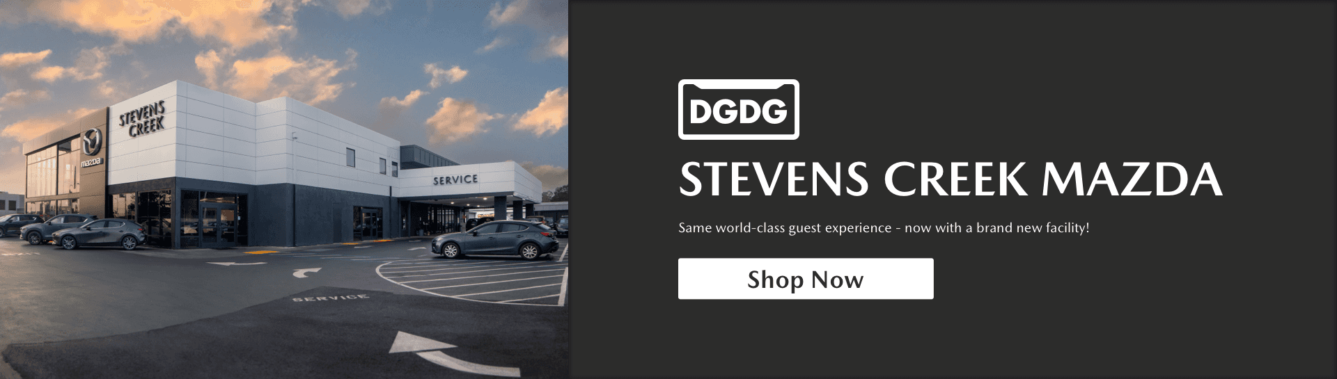 DGDG Stevens Creek Mazda, Same world-class guest experience - now with a brand new facility!, Shop Now