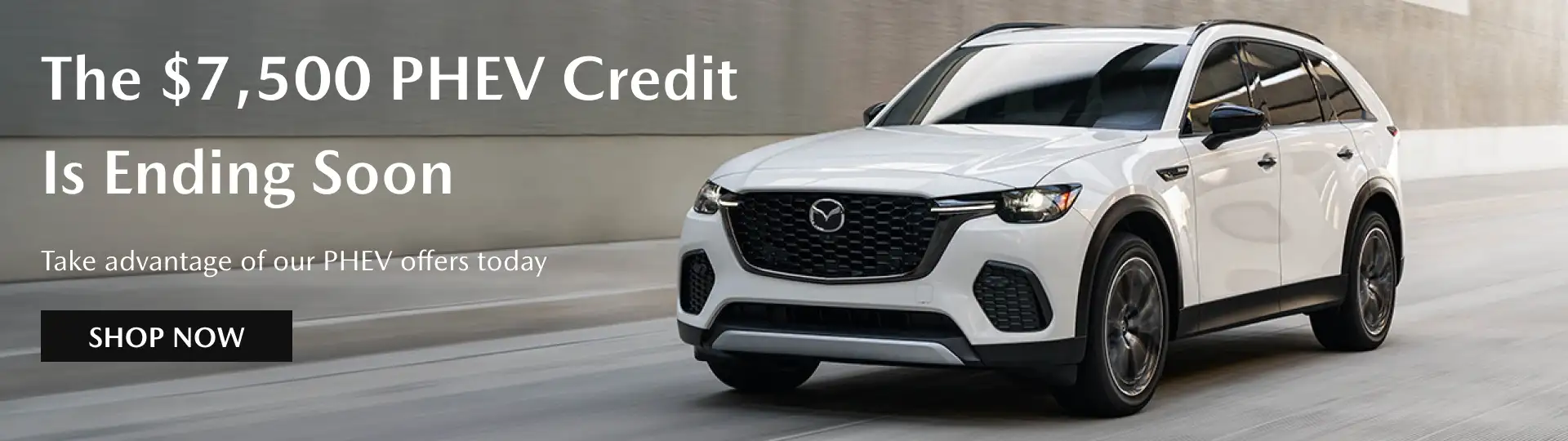 The $7,500 PHEV Credit Is Ending Soon, Take advantage of our EV offers today, Shop Now