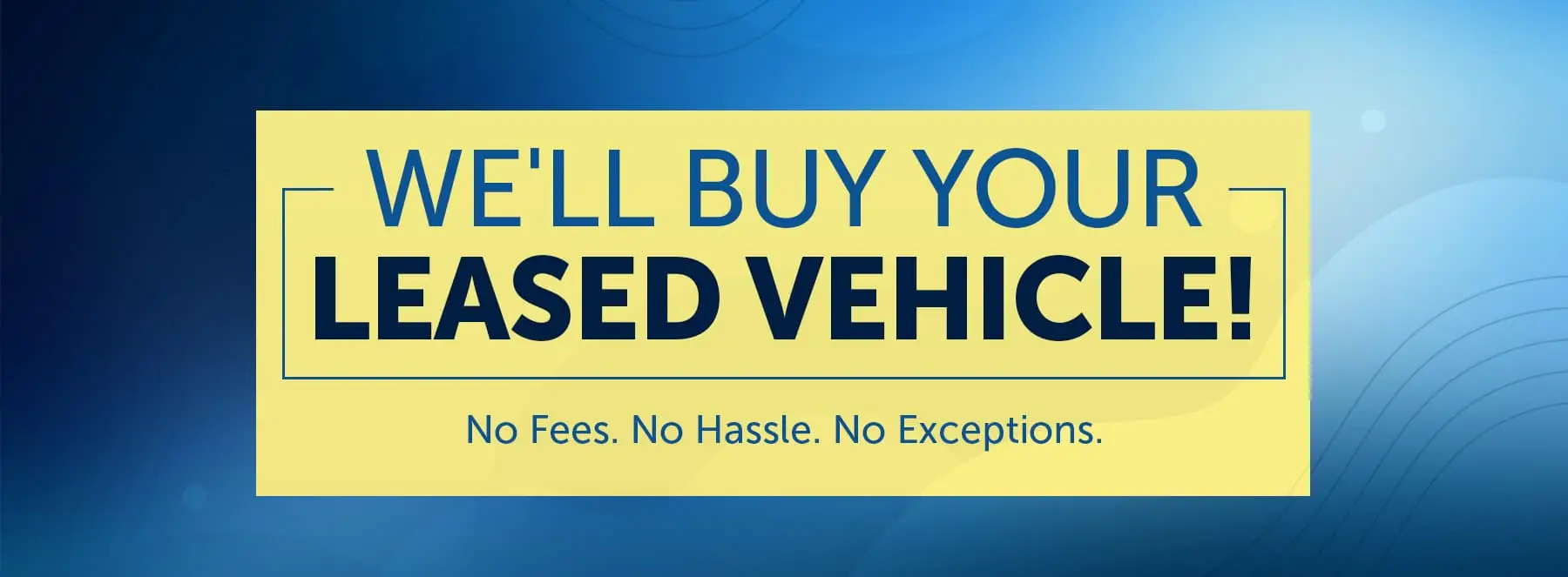 We'll Buy Your Leased Vehicle