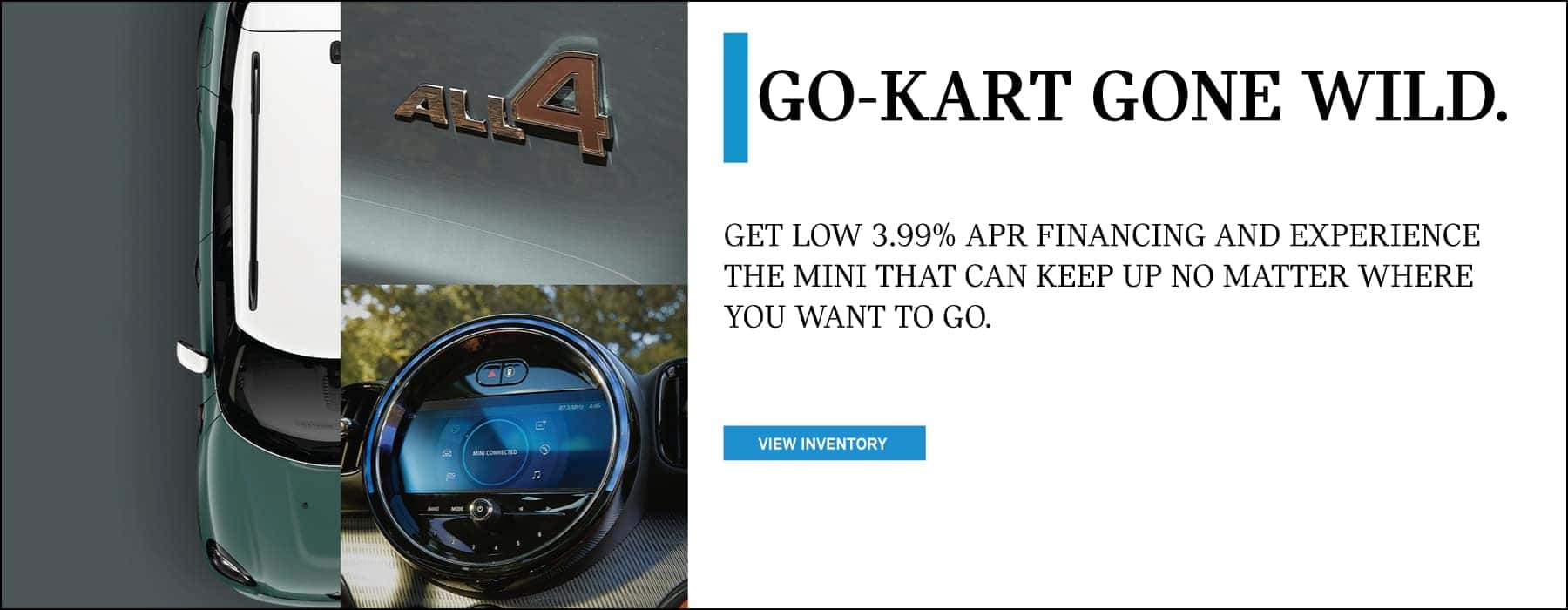 Get low 3.99% APR on new MINIs. Click here to view inventory!