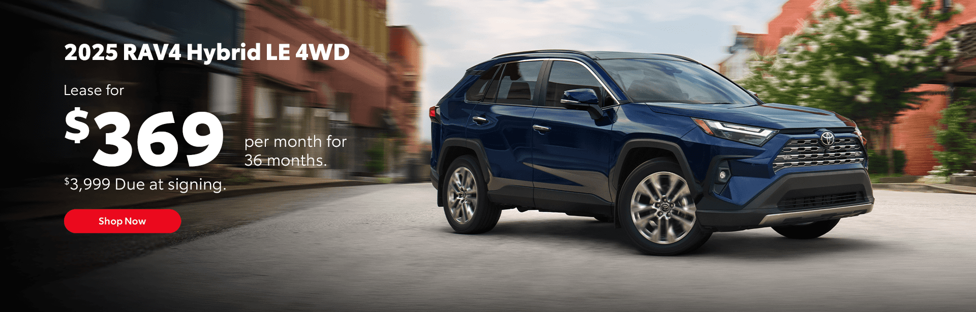 2025 RAV4 Hybrid LE 4WD Lease for $369 per month for 36 months. $3,999 Due at signing.